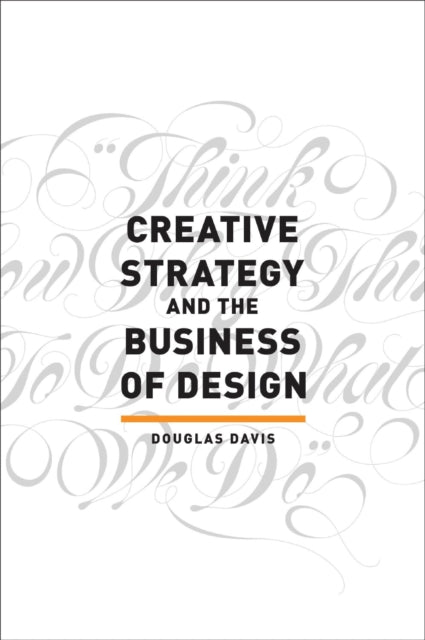 Book cover of: Creative Strategy and the Business of Design. By: Davis, Douglas (Professor of Advertising)