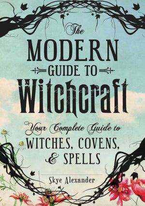 Modern Guide to Witchcraft, Your Complete Guide to Witches, Covens, and Spells