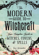 Modern Guide to Witchcraft, Your Complete Guide to Witches, Covens, and Spells 9781440580024 Skye Alexander