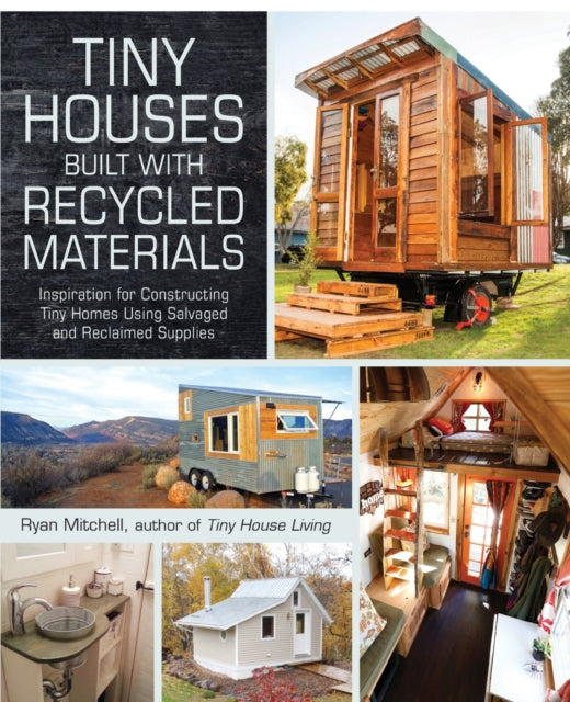 Book cover of: Tiny Houses Built with Recycled Materials. By: Ryan Mitchell