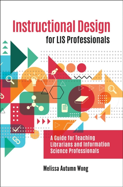 Book cover of: Instructional Design for LIS Professionals. By: Melissa A. Wong