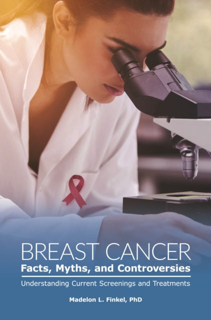 Book cover of: Breast Cancer Facts, Myths, and Controversies. By: Madelon L. Finkel