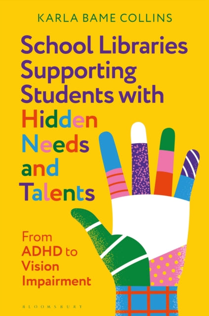 Book cover of: School Libraries Supporting Students with Hidden Needs and Talents. By: Karla Bame Collins