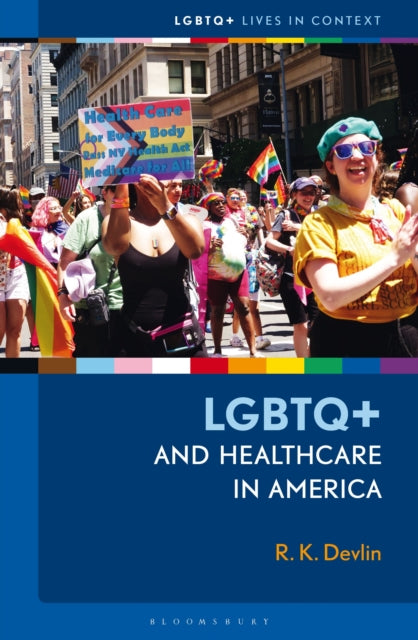 Book cover of: LGBTQ+ and Healthcare in America. By: R. K. Devlin