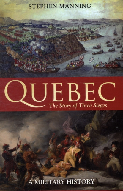 Book cover of: Quebec:The Story of Three Sieges. By: Stephen Manning