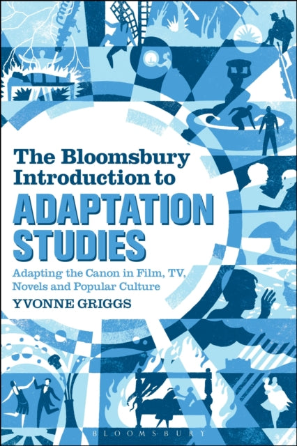 Book cover of: Bloomsbury Introduction to Adaptation Studies. By: Yvonne Griggs