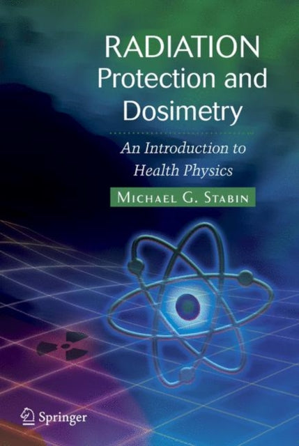 Book cover of: Radiation Protection and Dosimetry. By: Michael G. Stabin
