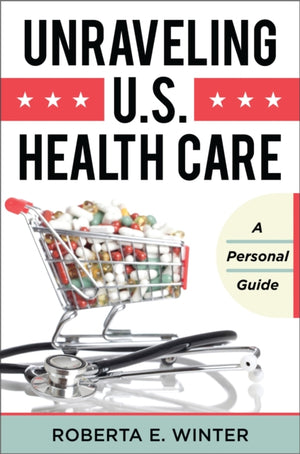 Unraveling U.S. Health Care