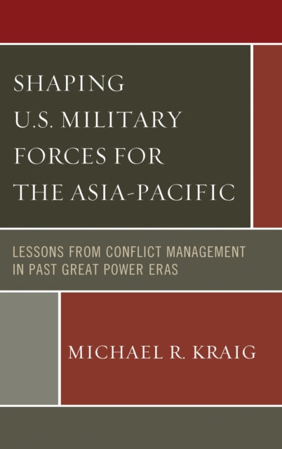 Book cover of: Shaping U.S. Military Forces for the Asia-Pacific. By: Michael  R. Kraig