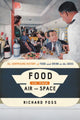 Book cover of: Food in the Air and Space. By: Foss, Richard (Food historian)
