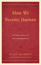 Book cover of: How We Became Human. By: Julio Moreno