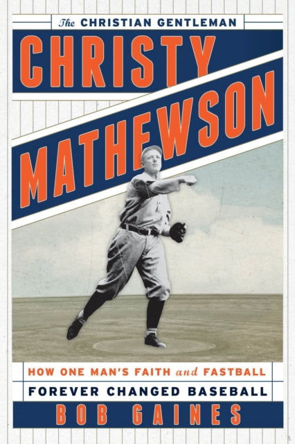 Book cover of: Christy Mathewson, the Christian Gentleman. By: Bob Gaines