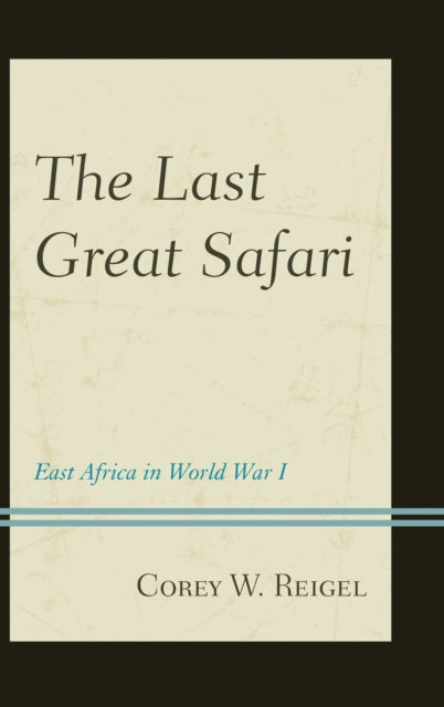 Book cover of: Last Great Safari. By: Corey W. Reigel