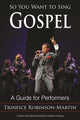 Book cover of: So You Want to Sing Gospel. By: Robinson-Martin