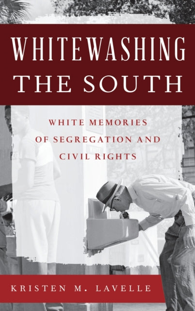 Book cover of: Whitewashing the South. By: Kristen M. Lavelle