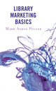 Book cover of: Library Marketing Basics. By: Mark Aaron Polger