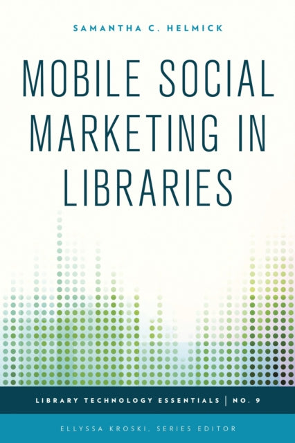 Book cover of: Mobile Social Marketing in Libraries. By: Samantha C. Helmick