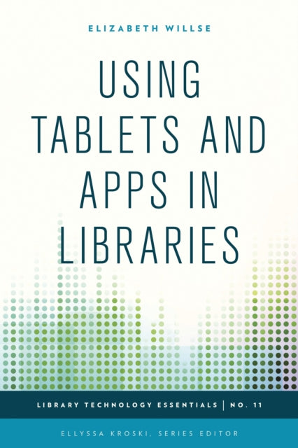 Book cover of: Using Tablets and Apps in Libraries. By: Elizabeth Willse