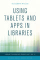 Book cover of: Using Tablets and Apps in Libraries. By: Elizabeth Willse