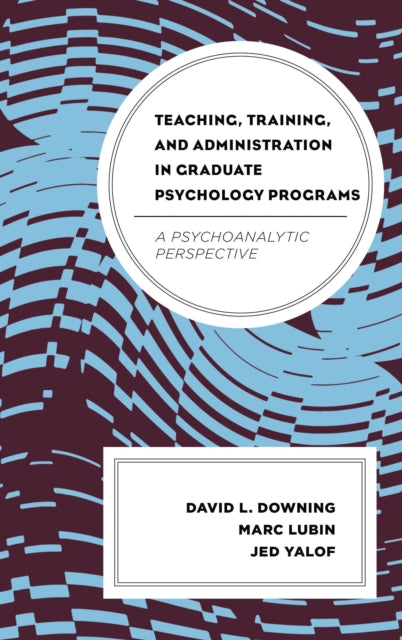 Book cover of: Teaching, Training, and Administration in Graduate Psychology Programs. By: David L. Downing