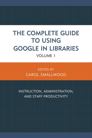 Complete Guide to Using Google in Libraries