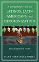 Book cover of: Borderlands View on Latinos, Latin Americans, and Decolonization. By: Pilar Hernández-Wolfe