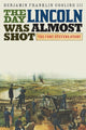 Book cover of: Day Lincoln Was Almost Shot. By: Cooling, Benjamin Franklin, III