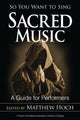 Book cover of: So You Want to Sing Sacred Music. By: Matthew Hoch
