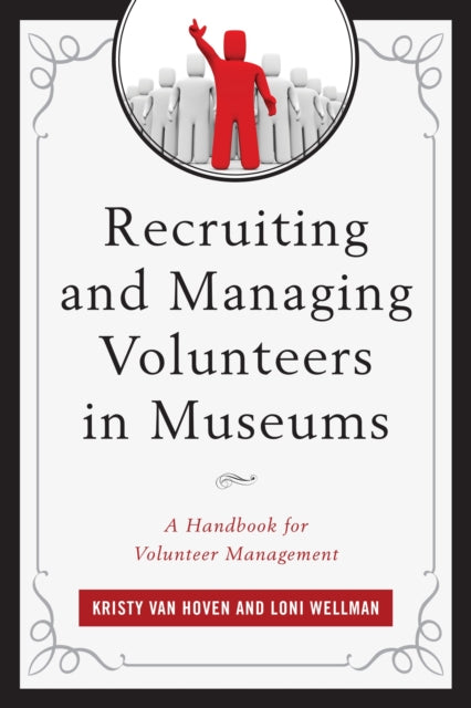 Book cover of: Recruiting and Managing Volunteers in Museums. By: Wellman Van Hoven