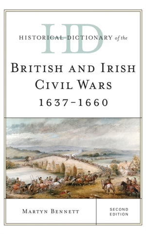 Historical Dictionary of the British and Irish Civil Wars 1637-1660