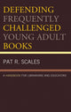 Book cover of: Defending Frequently Challenged Young Adult Books. By: Pat R. Scales