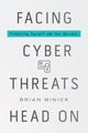 Book cover of: Facing Cyber Threats Head On. By: Brian Minick