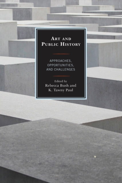 Book cover of: Art and Public History. By: K. Tawny Paul