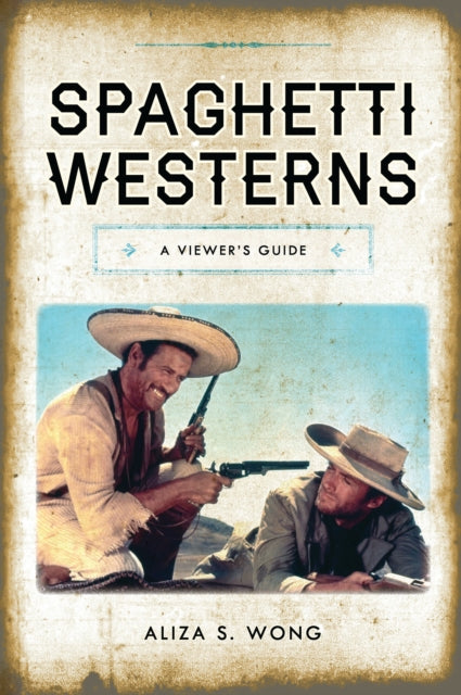 Book cover of: Spaghetti Westerns. By: Aliza S. Wong