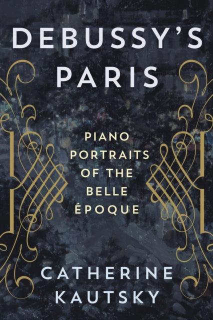 Book cover of: Debussy's Paris. By: Catherine Kautsky