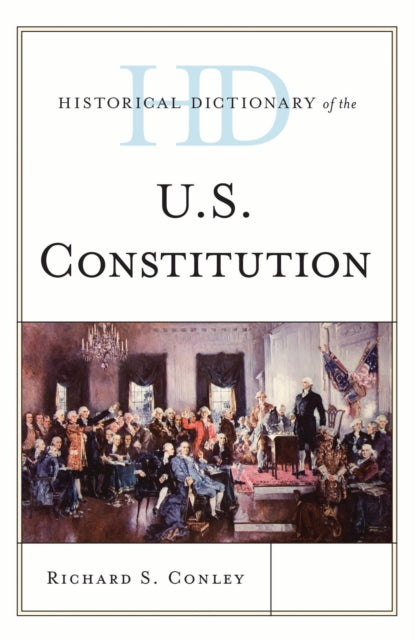 Book cover of: Historical Dictionary of the U.S. Constitution. By: Richard S. Conley