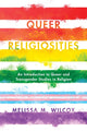 Book cover of: Queer Religiosities. By: Melissa M. WILCOX