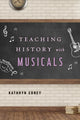 Book cover of: Teaching History with Musicals. By: Kathryn Edney