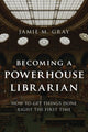 Book cover of: Becoming a Powerhouse Librarian. By: Jamie M. Gray