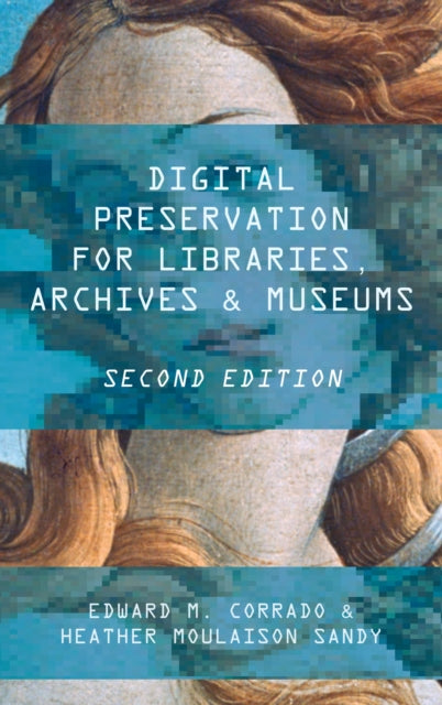 Book cover of: Digital Preservation for Libraries, Archives, and Museums. By: Moulaison Sa CORRADO