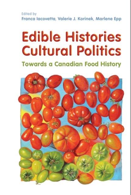 Book cover of: Edible Histories, Cultural Politics. By: Franca Iacovetta
