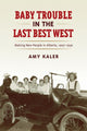 Book cover of: Baby Trouble in the Last Best West. By: Amy Kaler