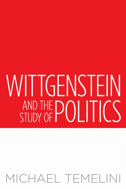 Book cover of: Wittgenstein and the Study of Politics. By: Michael Temelini