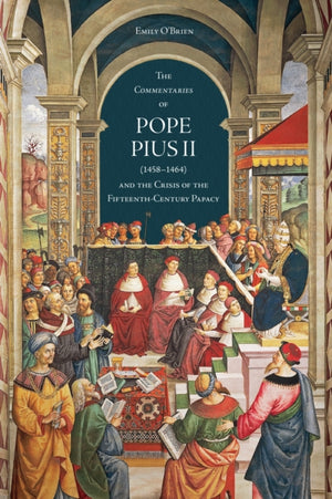 Commentaries' of Pope Pius II (1458-1464) and the Crisis of the Fifteenth-Century Papacy