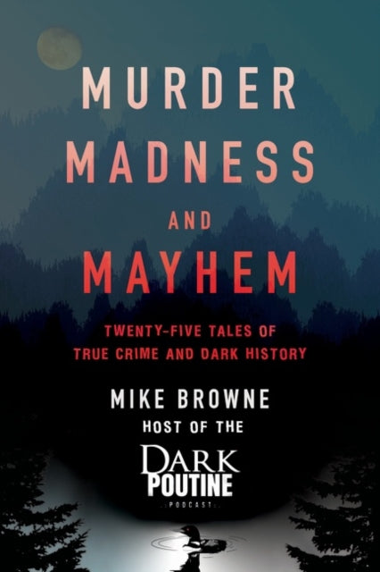 Book cover of: Murder, Madness and Mayhem. By: Mike Browne
