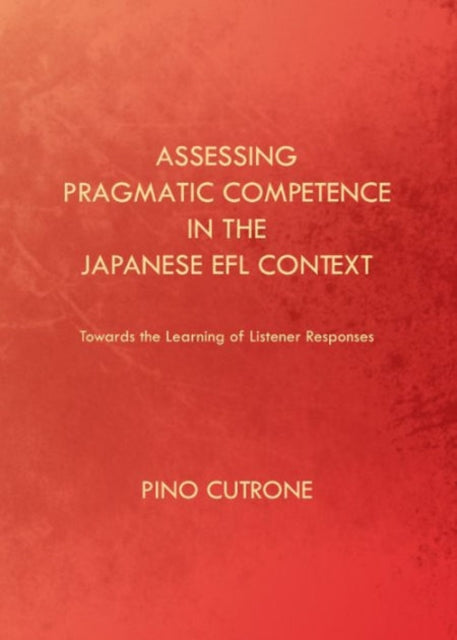 Book cover of: Assessing Pragmatic Competence in the Japanese EFL Context. By: Pino Cuttone