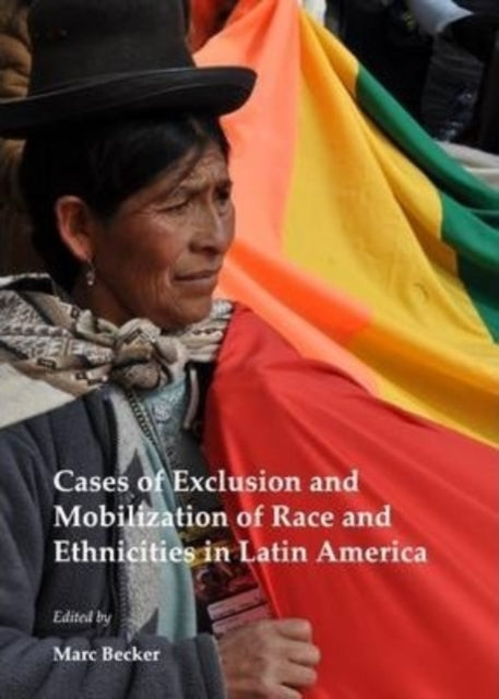 Book cover of: Cases of Exclusion and Mobilization of Race and Ethnicities in Latin America. By: Becker, Marc (Professor of history)