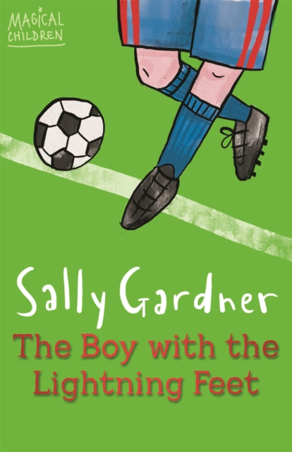 Book cover of: Magical Children: The Boy with the Lightning Feet. By: Sally Gardner