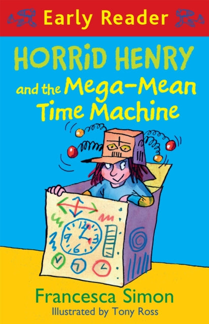 Book cover of: Horrid Henry Early Reader: Horrid Henry and the Mega-Mean Time Machine. By: Francesca Simon