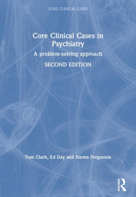 Book cover of: Core Clinical Cases in Psychiatry. By: Tom Clark